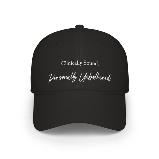 Baseball Cap — "Clinically Sound. Personally Unbothered." Embroidered Low Profile Hat