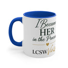 Accent Mug - "I Became Her in the Process" LCSW Inspirational Coffee Cup