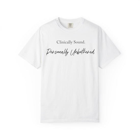Clinically Sound, Personally Unbothered T-Shirt