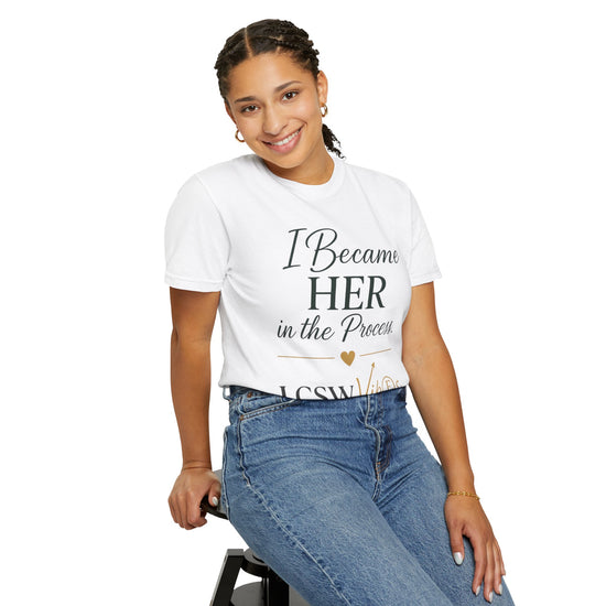 I Became Her in the Process T-Shirt — LCSW Vibes Therapist Tee