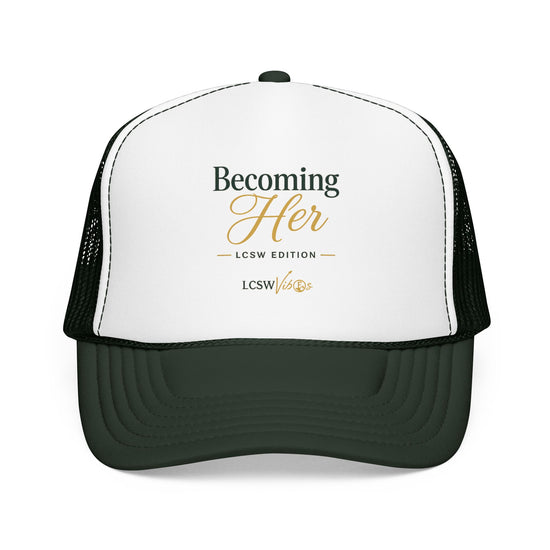 Becoming Her Foam Trucker Hat — LCSW Edition