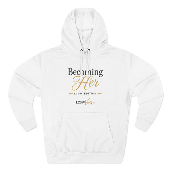 Becoming Her Hoodie — LCSW Edition Inspirational Women&